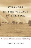Stranger in the Village of the Sick: A Memoir of Cancer, Sorcery, and Healing 0807072613 Book Cover