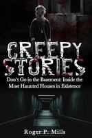 Creepy Stories: Don't Go in the Basement: Inside the Most Haunted Houses in Existence 1548999539 Book Cover