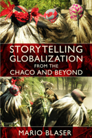 Storytelling Globalization from the Chaco and Beyond 0822345455 Book Cover
