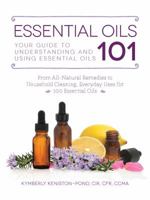 Essential Oils 101: Your Guide to Understanding and Using Essential Oils 1507200552 Book Cover
