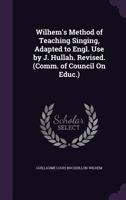 Wilhem's Method of Teaching Singing, Adapted to Engl. Use by J. Hullah. Revised. 1022511335 Book Cover