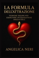 la formula dell'attrazione: Tecniche oscure per esercitare un’ equicuitaive irresistibile (Italian Edition) B0GKG1XFXG Book Cover