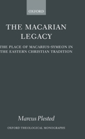 The Macarian Legacy: The Place of Macarius-Symeon in the Eastern Christian Tradition (Oxford Theological Monographs) 0199267790 Book Cover