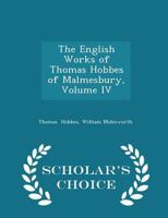 The English Works of Thomas Hobbes of Malmesbury: Volume 4 1016663226 Book Cover