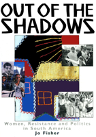 Out of the Shadows: Women, Resistance and Politics in South America 0906156777 Book Cover
