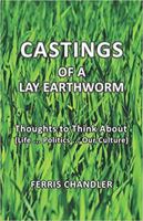 Castings of a Lay Earthworm: Thoughts to Think About (Life ... Politics ... Our Culture) 1946425427 Book Cover