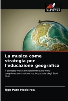 La musica come strategia per l'educazione geografica: Il contesto musicale nordamericano nella complessa costruzione socio-spaziale degli Stati Uniti 6203626899 Book Cover