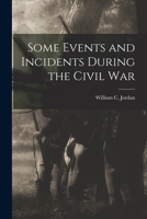 Some Events and Incidents During the Civil War 1015800386 Book Cover
