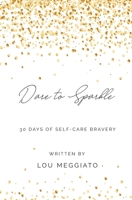 Dare to Sparkle: 30 Days of Self-Care Bravery 177738401X Book Cover