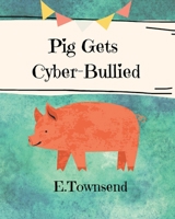 Pig Gets Cyber-Bullied 1087913756 Book Cover