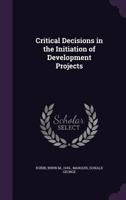 Critical Decisions in the Initiation of Development Projects 1355580692 Book Cover