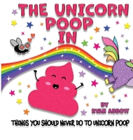 The Unicorn Poop In Things You Should Never Do To Unicorn Poop 1946577200 Book Cover