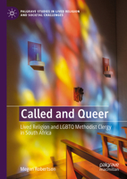 Called and Queer: Lived religion and LGBTQ Methodist clergy in South Africa (Palgrave Studies in Lived Religion and Societal Challenges) 3031677137 Book Cover