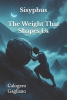 Sisyphus: The Weight That Shapes Us B0F4MCDWFR Book Cover