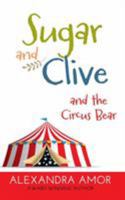 Sugar and Clive and the Circus Bear: A Dogwood Island Animal Adventure 1988924006 Book Cover