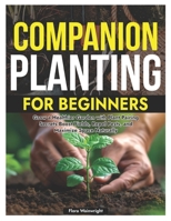 COMPANION PLANTING FOR BEGINNERS: Grow a Healthier Garden with Plant Pairing Secrets Boost Yields, Repel Pests, and Maximize Space Naturally B0FJXY6S6S Book Cover