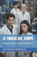 Le tracce del tempo: Possono svelare tutti i tuoi segreti (Rivelazioni sul tempo) (Italian Edition) B0FKBVM923 Book Cover