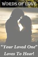 Words Of Love: Your Loved One "Loves To Hear" 1477594590 Book Cover