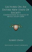 Lectures on an Entire New State of Society: Comprehending an Analysis of British Society 1166976343 Book Cover