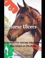 ALL ABOUT HORSE ULCERS: Treatment and Nutrition B08ZKC7XPK Book Cover