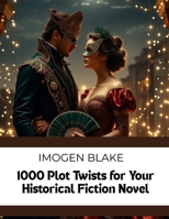 1000 Plot Twists for Your Historical Fiction Novel (The Master Plotter Series) B0FRYW9NRW Book Cover