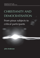 Christianity and Democratisation: From Pious Subjects to Critical Participants 0719077389 Book Cover