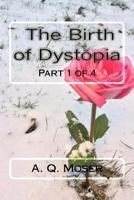 The Birth of Dystopia: Part 1 of 4 153353540X Book Cover