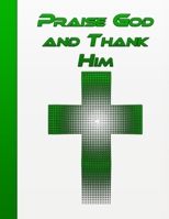 Praise God and Thank Him: Prayer Journal, Verse Of The Day, Bible Study 1670199096 Book Cover