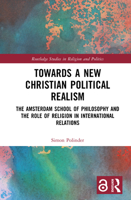 Towards a New Christian Political Realism: The Amsterdam School of Philosophy and the Role of Religion in International Relations 1032604522 Book Cover