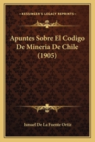 Apuntes Sobre El Codigo De Mineria De Chile (1905) 1272209180 Book Cover