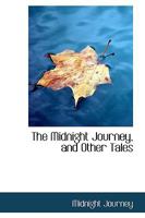 The Midnight Journey, and Other Tales 0469615176 Book Cover