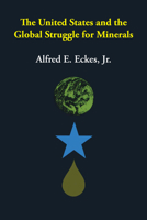 United States and the Global Struggle for Minerals 0292785062 Book Cover