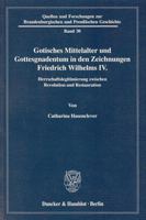 Gotisches Mittelalter Und Gottesgnadentum in Den Zeichnungen Friedrich Wilhelms IV: Herrschaftslegitimierung Zwischen Revolution Und Restauration 3428119169 Book Cover