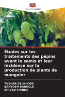 Études sur les traitements des pépins avant le semis et leur incidence sur la production de plants de manguier (French Edition) 6209974430 Book Cover