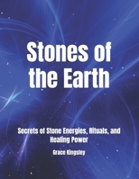 Stones of the Earth: Secrets of Stone Energies, Rituals, and Healing Power B0DTF91Y3L Book Cover