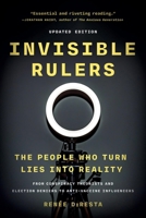Invisible Rulers: The People Who Turn Lies into Reality 1541703383 Book Cover