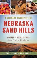 A Culinary History of the Nebraska Sand Hills: Recipes & Recollections from Prairie Kitchens 1540224848 Book Cover