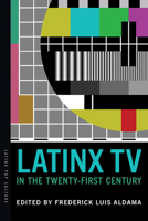 Latinx TV in the Twenty-First Century 0816545014 Book Cover