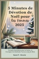 5 Minutes de Dévotion de Noël pour les Femmes 2025: Conseils Quotidiens pour le Calme, le Courage et la Gratitude Tout au Long du Mois B0FWCTPVTG Book Cover