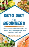 Keto Diet for Beginners: Easy and Delicious Keto Recipes to Lose Weight, Look Younger and Feel More Confident and Proud! 1802676309 Book Cover