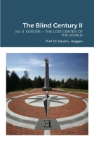 The Blind Century II: Vol. II EUROPE — THE LOST CENTER OF THE WORLD 1312493151 Book Cover
