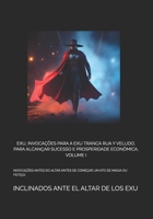 Exu, Invocações Para a Exu Tranca Rua Y Veludo, Para Alcançar Sucesso E Prosperidade Econômica, Volume I: Invocações Antes Do Altar Antes de Começar U B08TZMKBY5 Book Cover