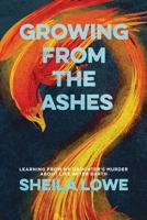 Growing From the Ashes: A forensic handwriting expert learns about the Afterlife from the murder of her daughter 1970181435 Book Cover