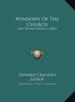 Windows Of The Church: And Other Sonnets 1169561586 Book Cover