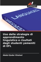 Uso delle strategie di apprendimento linguistico e risultati degli studenti yemeniti di EFL 6205331284 Book Cover