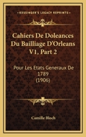 Cahiers de Doleances Du Bailliage D'Orleans V1, Part 2: Pour Les Etats Generaux de 1789 1168055725 Book Cover