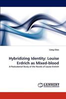 Hybridizing Identity: Louise Erdrich as Mixed-blood: A Postcolonial Study of the Novels of Louise Erdrich 3838357132 Book Cover