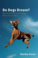 Do Dogs Dream?: Nearly Everything Your Dog Wants You to Know 0393338126 Book Cover