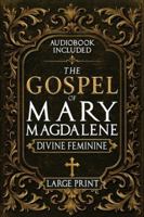 The Gospel of Mary Magdalene - LARGE PRINT: A Complete Guide to the Her Lost Text, Forbidden Wisdom, and the Return of the Divine Feminine (Annotated and Illustrated) 178793263X Book Cover