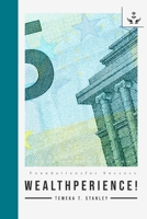 Wealthperience!: Experiencing Wealth Every day of Your Life B089M59ZKT Book Cover